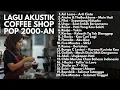 Download Lagu LAGU INDONESIA 2000-AN BAND POP HITS AKUSTIK NOSTALGIA | Playlist Full Album Teman Kerja \u0026 Santai