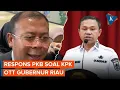 Tanggapan PKB soal Gubernur Riau Kena OTT KPK