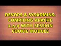 DevOps SysAdmins Compiling Apache 2 4 9 with session cookie module 2 Solutions