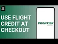 HOW TO USE A FRONTIER AIRLINES FLIGHT CREDIT AT CHECKOUT