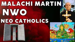 malachi martin new world order and neo catholics