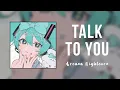 Download Lagu Nightcore - Talk To You ੈ✩‧₊˚