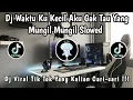 Download Lagu DJ WAKTU KU KECIL AKU GA TAU YANG MUNGIL MUNGIL SLOWED 🎶 || DJ VIRAL TIK TOK 2025 TERBARU ‼️