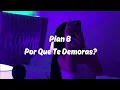 ¿Por Que Te Demoras? - Plan B
