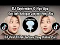 Download Lagu DJ SEPTEMBER O NYA APA || OPO ISEH KELINGAN JANJIMU NENG AKU - DJ SLOW VIRAL TIKTOK TERBARU!!