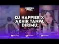 Download Lagu DJ HAPPIER X DJ AKHIR TANPA DIRIMU. MIX MENOLAK GALAU V3