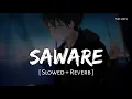 Download Lagu Saware (Slowed + Reverb) | Pritam, Arijit Singh | Phantom | SR Lofi