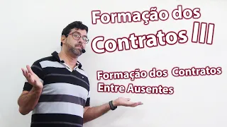 Teoria Geral dos Contratos - Formação dos Contratos III - Formação dos Contratos entre Ausentes