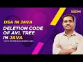 Lecture 32 - Deletion in AVL Tree Code in JAVA