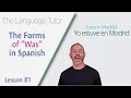 The Forms of Was in Spanish Lesson 81