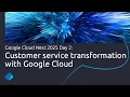 Google Cloud Next 2025 Day 2 Customer service transformation with Google Cloud