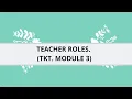 Teacher Roles Teaching Knowledge Test TKT Module 3
