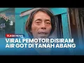 Lagu Viral Pemotor di Tanah Abang Disiram Air Got, Warga Ungkap Kejadian Serupa Dialami Ayahnya