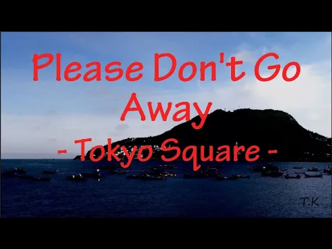 Download MP3 Please Don't Go Away - Tokyo Square || Lyrics