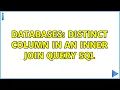 Databases Distinct column in an inner join query sql 2 Solutions