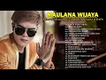 Maulana Wijaya Full Album Terbaru 2021 ( Tanpa Iklan ) - Kumpulan 20 Lagu Terbaik Maulana Wijaya