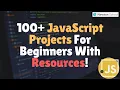 100 JavaScript Projects For Beginners With Resources
