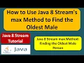 How to Use Java 8 Stream s max Method to Find the Oldest Male Streams in Java 8