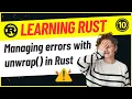 Developers 10 - Managing Errors with unwrap in Rust