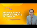 Adobe Launch Switch Chrome Extension