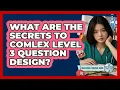 What Are The Secrets To COMLEX Level 3 Question Design - Med School Survival Guide