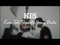 Download Lagu KAU TAK SEPERTI YANG DULU - KIS [NAP_COVER]