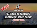Download Lagu DJ SIA SIA KU BERJUANG MERANTAU DI NEGERI ORANG || VIRAL TIK TOK