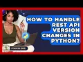 How To Handle REST API Version Changes In Python - Python Code School
