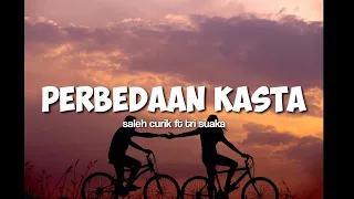 Download Lirik lagu Perbedaan Kasta - Saleh Curik dr Tri Suaka MP3