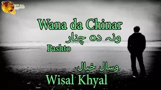 Download Wana da Chinar | Pashto Singer Wisal Khyal | HD Video Song MP3