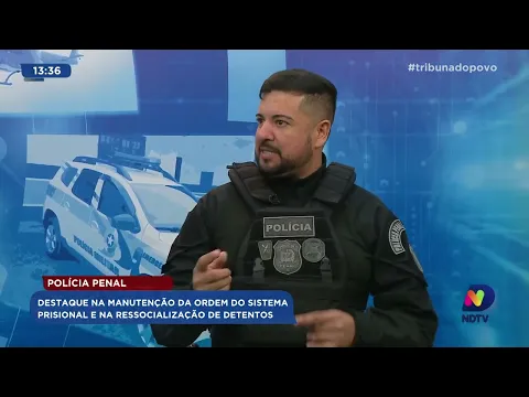 Polícia Penal: destaque na manutenção da ordem do sistema prisional e na ressocialização de detentos
