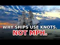 Why Ships Use Knots And What Are They Not miles per hour
