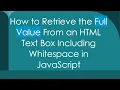 How to Retrieve the Full Value From an HTML Text Box Including Whitespace in JavaScript