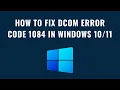 How to Fix DCOM Error Code 1084 In windows