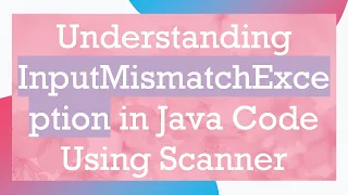 Understanding InputMismatchException in Java Code Using Scanner