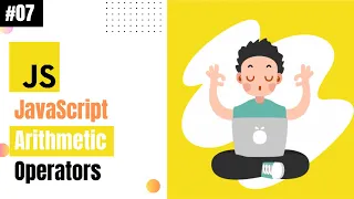 Lecture 07 JavaScript Arithmetic Operators