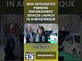 New automated parking enforcement devices launch in Albuquerque