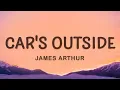 Download Lagu James Arthur - Car's Outside (Lyrics)