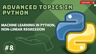 Advanced topics in Python 8 Machine Learning in Python Non-Linear Regression