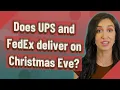 Does UPS and FedEx deliver on Christmas Eve