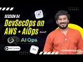 Session 04 - AiOps with DevSecOps on AWS