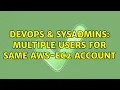 DevOps SysAdmins Multiple users for same AWS-EC2 account 4 Solutions