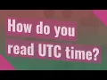 How do you read UTC time