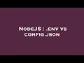 NodeJS env vs config json
