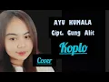 Download Lagu AYU KUMALA  COVER KOPLO, LIRIK