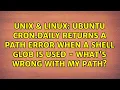 Ubuntu cron daily returns a path error when a shell glob is used - what s wrong with my path