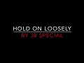 38 SPECIAL - HOLD ON LOOSELY (1981) LYRICS