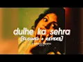 Download Lagu dulhe ka sehra (slowed + reverb) dhadkan -  hunterz | nadeem–shravan