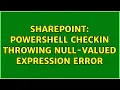 Sharepoint Powershell CheckIn Throwing null-valued expression error