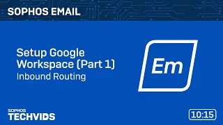 Sophos Email Setup Google Workspace Part 1 Inbound Routing 